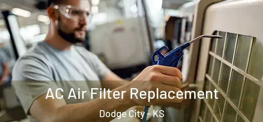 AC Air Filter Replacement Dodge City - KS