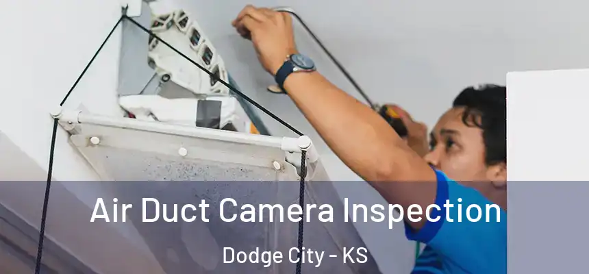  Air Duct Camera Inspection Dodge City - KS