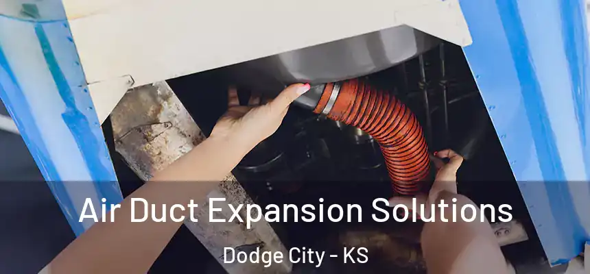  Air Duct Expansion Solutions Dodge City - KS