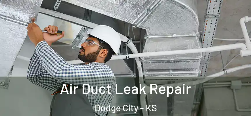 Air Duct Leak Repair Dodge City - KS