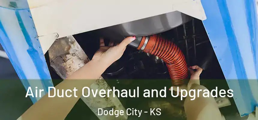 Air Duct Overhaul and Upgrades Dodge City - KS