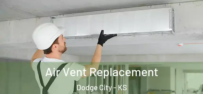 Air Vent Replacement Dodge City - KS