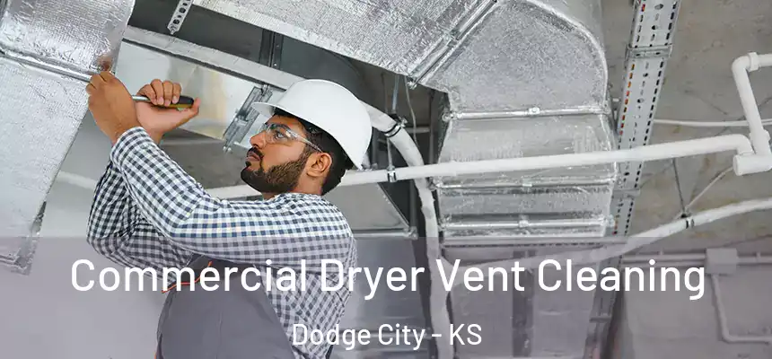 Commercial Dryer Vent Cleaning Dodge City - KS