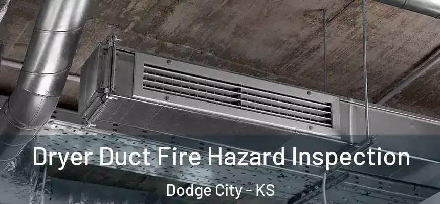  Dryer Duct Fire Hazard Inspection Dodge City - KS