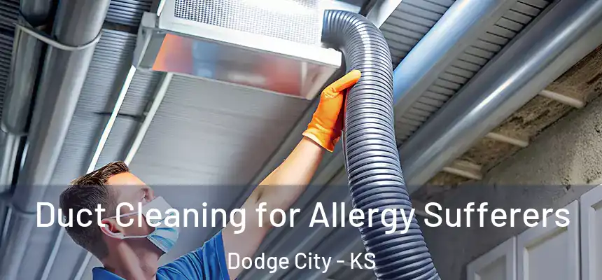  Duct Cleaning for Allergy Sufferers Dodge City - KS