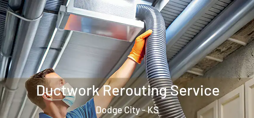 Ductwork Rerouting Service Dodge City - KS