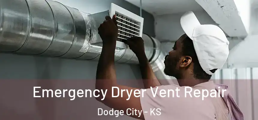  Emergency Dryer Vent Repair Dodge City - KS