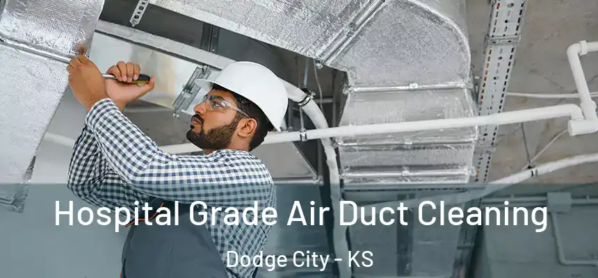  Hospital Grade Air Duct Cleaning Dodge City - KS
