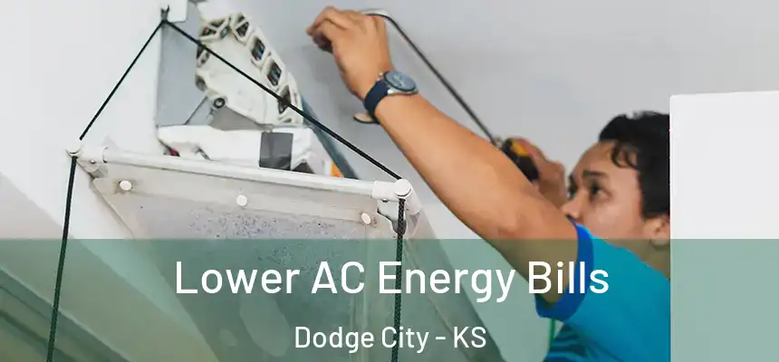 Lower AC Energy Bills Dodge City - KS
