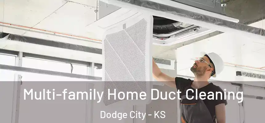 Multi-family Home Duct Cleaning Dodge City - KS