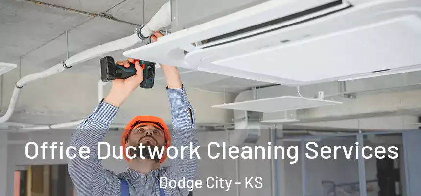  Office Ductwork Cleaning Services Dodge City - KS