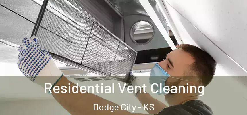 Residential Vent Cleaning Dodge City - KS