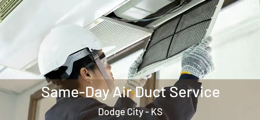 Same-Day Air Duct Service Dodge City - KS