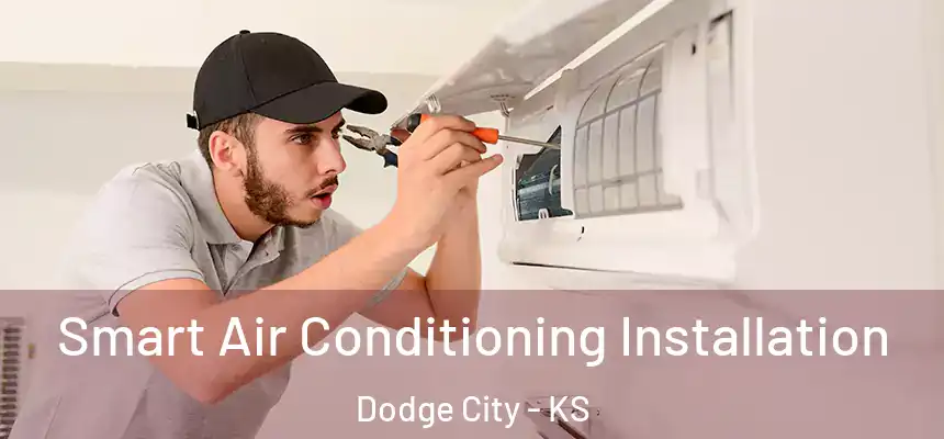  Smart Air Conditioning Installation Dodge City - KS