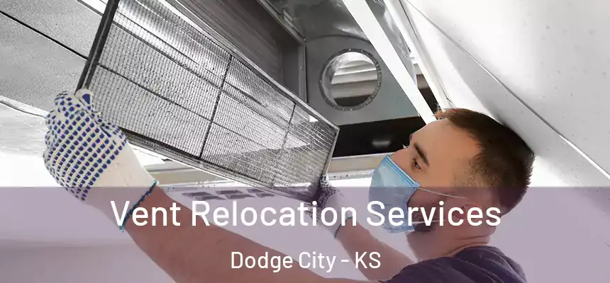 Vent Relocation Services Dodge City - KS