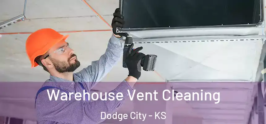 Warehouse Vent Cleaning Dodge City - KS